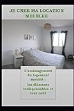  JE CREE MA LOCATION MEUBLEE: L’aménagement du logement meublé : les éléments indispensables et leur coût