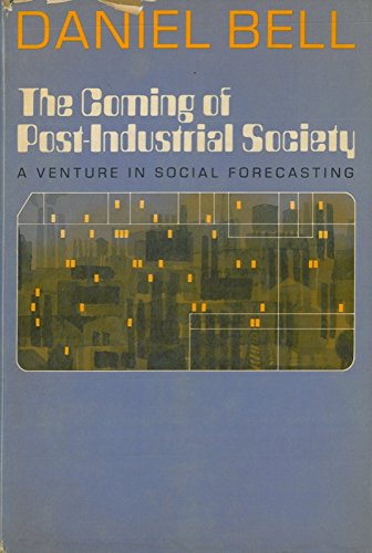 The Coming of Post - Industrial Society. A Venture in Social Forecasting.