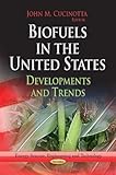 Biofuels in the United States: Developments and Trends (Energy Science, Engineering and Technology: Energy Policies, Politics and Prices)