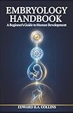 Embryology Handbook: A Beginner's Guide to Human Development (Medical Handbook for Beginners)