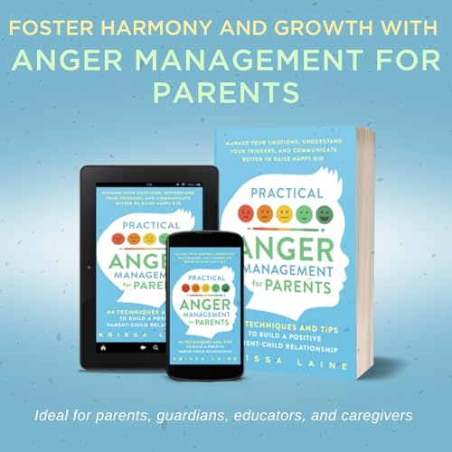 Image of Practical Anger Management for Parents: 44 Techniques & Tips to Build a Positive Parent-Child Relationship. Manage Your Emotions, Understand Your Triggers, & Communicate Better to Raise Happy Kids