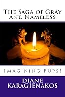 The Saga of Gray and Nameless!: Imagining Pups! (The Saga of Gray and Nameless 1539090353 Book Cover