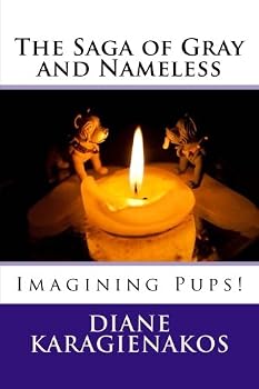 Paperback The Saga of Gray and Nameless!: Imagining Pups! (The Saga of Gray and Nameless (two pups' perspective on the world!)) Book