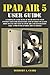 Produktbild IPAD AIR 5 USER GUIDE: A Complete User Manual with Step By Step Instruction for Beginners and Seniors to Learn How to Use the New M1 iPad Air 5th ... (Apple Device Manuals by Clark, Band 8)