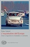 L'inquietudine Dell'europa. Come La Migrazione Ha Rimodellato Un Continente - 2