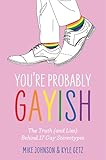 You’re Probably Gayish: The Truth (and Lies) Behind 17 Gay Stereotypes