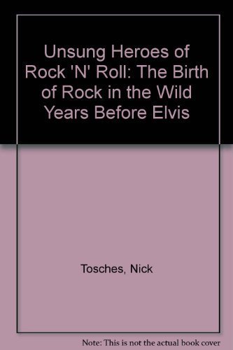 Unsung Heroes Of Rock 'n' Roll: The Birth of Rock 'N' Roll in the Wild ...