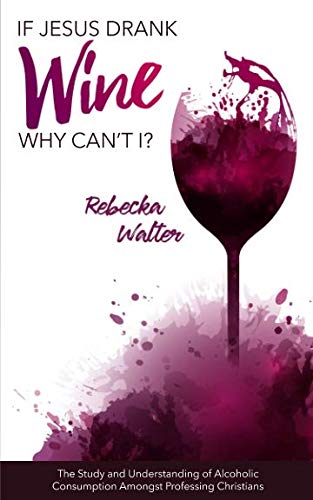 If Jesus Drank Wine, Why Can’t I?: The Study and