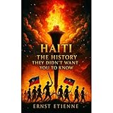 Haiti: The History They Didn’t Want You to Know