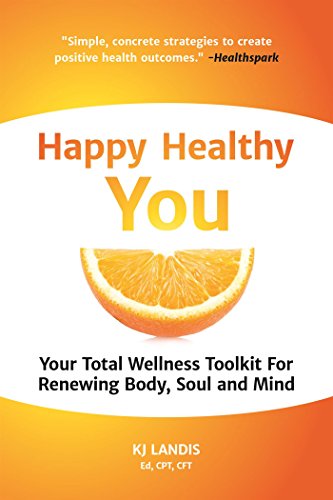 Happy Healthy You: Your Total Wellness Toolkit For Renewing Body, Soul, and Mind