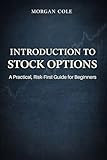 Introduction to Stock Options: A Practical, Risk-First Guide for Beginners (The Risk-First Options Series Book 1)