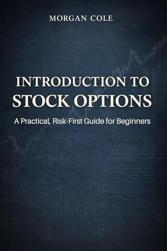 Introduction to Stock Options: A Practical, Risk-First Guide for Beginners (The Risk-First Options Series Book 1)