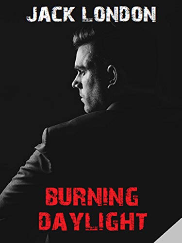 Télécharger Burning Daylight (Jack London's Masterpieces Collection Book 1) (English Edition) PDF Ebook En Ligne