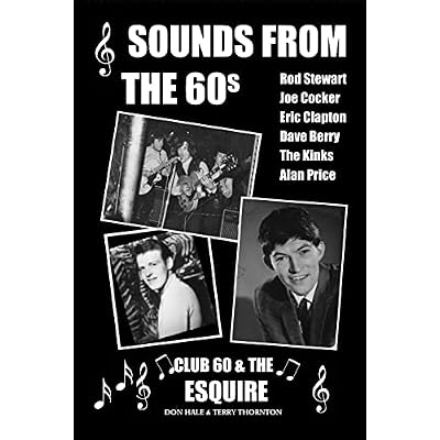 Sounds From The 60s - Club 60 & The Esquire: Behind the scenes during the great days of 60s rock n' roll, blues, pop and jazz
