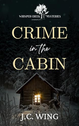 Crime in the Cabin: A Whisper Creek Mystery Book Five (Whisper Creek Mysteries 5)