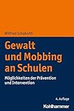 Gewalt und Mobbing an Schulen: Möglichkeiten der Prävention und Intervention - Wilfried Schubarth 