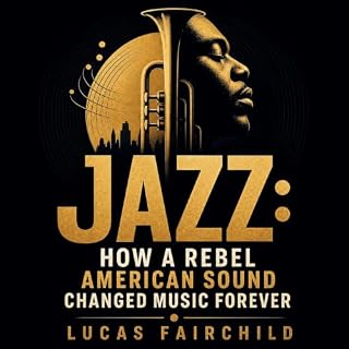 Jazz: How a Rebel American Sound Changed Music Forever cover art