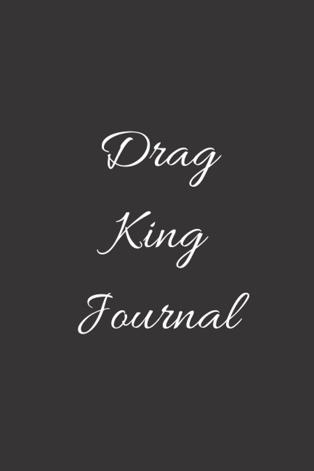 Drag King Journal: Blank Lined Journal. Gift for Drag King, 120 Pages, 6x9