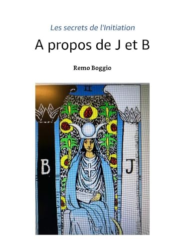  A propos de J et B (Les secrets de l\'Initiation) (French Edition)