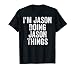 Homme I'm Jason Doing Jason Things Chemise avec prénom personnalisé T-Shirt