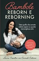 BAMBOLE REBORN E REBORNING: Tutto quello che avreste voluto sapere su questa meravigliosa arte (Italian Edition) 1678562599 Book Cover