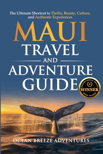 Maui Travel and Adventure Guide: The Ultimate Shortcut to Thrills, Beauty, Culture, and Authentic...