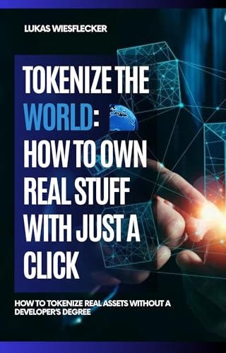 Tokenize the World: How to Own Real Assets with Crypto — From Real Estate to Art, Without Middlemen or Millions