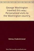 George Washington traveled this way;: Personalized visits to the Washington country, B0006AMZPM Book Cover