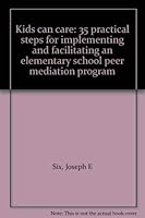 Kids can care: 35 practical steps for implementing and facilitating an elementary school peer mediation program 188406387X Book Cover