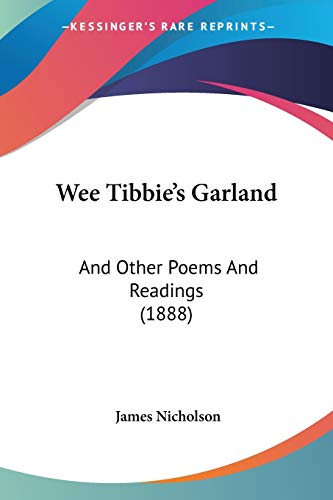 Wee Tibbie's Garland: And Other Poems And Readings (1888)