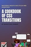 A cookbook of CSS transitions: Mastering Smooth and Stylish Web Animations