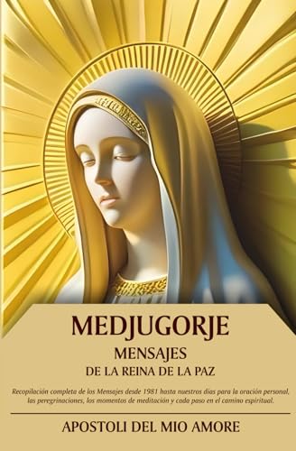 MEDJUGORJE Mensajes de la Reina de la Paz: Recopilación completa de los Mensajes desde 1981 hasta nuestros días para la oración personal, las ... y cada paso en el camino espiritual.