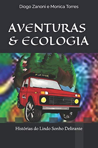 AVENTURAS & ECOLOGIA: Histórias do Lindo Sonho Delirante (Portuguese Edition)