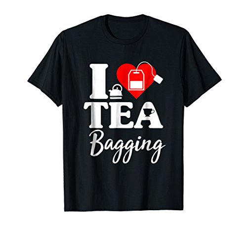 I Love Tea Bagging Funny Tea Lover T-Shirt For Tea Drinkers