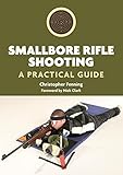 Smallbore Rifle Shooting: A Practical Guide
