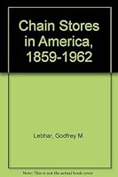 Chain Stores in America: 1859-1962 0912016019 Book Cover