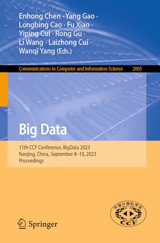 Big Data: 11th CCF Conference, BigData 2023, Nanjing, China, September 8–10, 2023, Proceedings (Communications in Computer and Information Science, 2005)