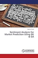 Sentiment Analysis for Market Prediction Using DE & GA 3659759880 Book Cover