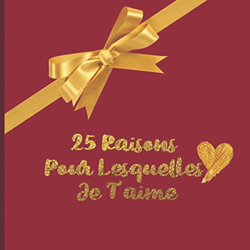 25 Raisons Pour Lesquelles Je T'aime: Calendrier De L'avent De La Saint-Valentin à Remplir - IDée 25 Raisons Pour Lesquelles Je T'aime: Calendrier De L'avent De La Saint-Valentin à Remplir - IDée