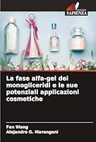 La fase alfa-gel dei monogliceridi e le sue potenziali applicazioni cosmetiche (Italian Edition) 3639887271 Book Cover