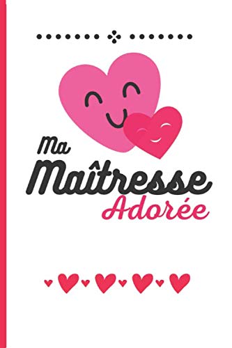 Ma Maîtresse Adorée: Cadeau maîtresse , Carnet maîtresse , cadeau original pour dire merci à sa maîtresse d'école en fin d'année scolaire (carnet de notes pour maitresse) Paperback