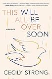 This Will All Be Over Soon: A Memoir (Memoir of Loss and Love)
