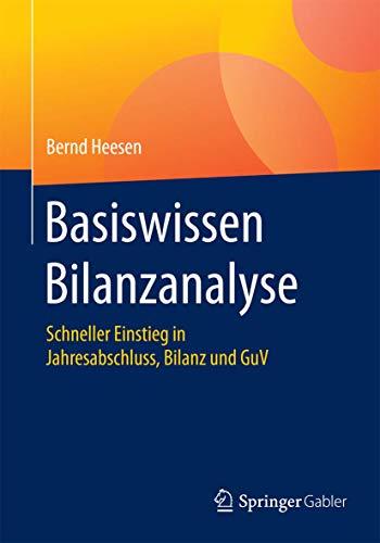 Basiswissen Bilanzanalyse: Schneller Einstieg in Jahresabschluss, Bilanz und GuV