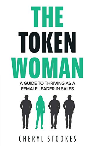 The Token Woman: A Guide to Thriving as a Female Leader in Sales