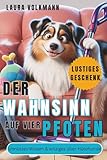Der Wahnsinn auf vier Pfoten - Unnützes & witziges über Hütehunde - das perfekte Geschenk: Das lustigste Hundebuch über Australian Shepherds – mit ... Alltagspannen und jeder Menge Hundehaaren.
