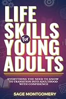Life Skills for Young Adults:: Everything You Need to Know to Transition into Adulthood with Confidence (Essential Skills for Young Adults) B0C642F342 Book Cover