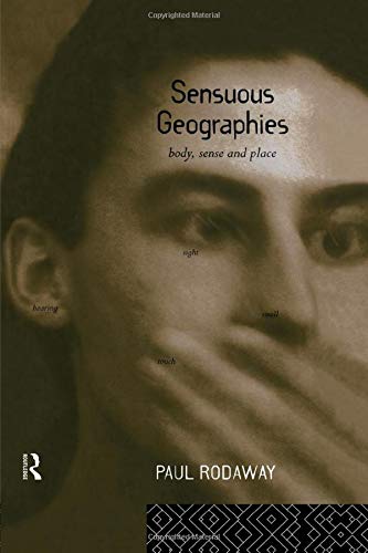 Sensuous Geographies: Body, Sense and Place