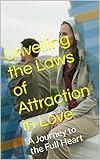 Unveiling the Laws of Attraction in Love: A Journey to the Full Heart (Portuguese Edition)