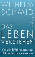 Das Leben verstehen. Von den Erfahrungen eines philosophischen Seelsorgers 3518468065 Book Cover