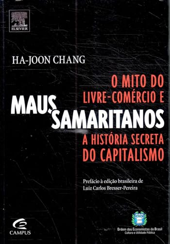 Maus Samaritanos: O Mito Do Livre-Comércio E A História Secreta do Capitalismo